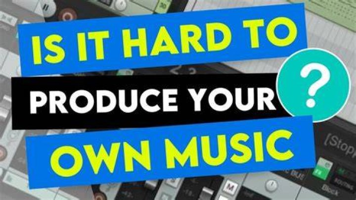 Is it hard to produce music?
